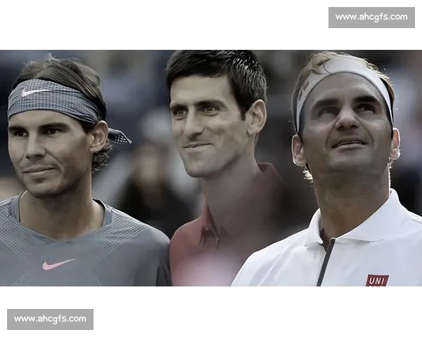 德约科维奇与纳达尔巅峰对决书写男子网坛传奇史诗时代永恒对抗篇章